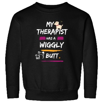 Discover My Therapist Has A Wiggly Butt Sweatshirts