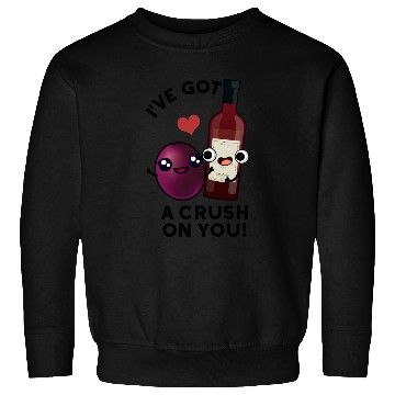 Discover I've Got A Crush On You Funny Grape Wine Pun Sweatshirts