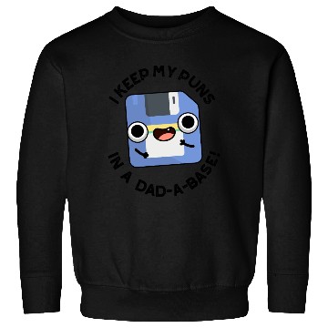 Discover I Keep My Puns In A Dad-a-base Funny Dad Pun Sweatshirts