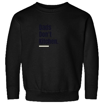 Discover Dads Don't Kitchen - Dad Pickleball Sweatshirts