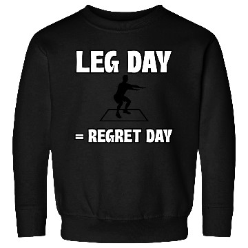 Discover Leg Day = Regret Day Sweatshirts