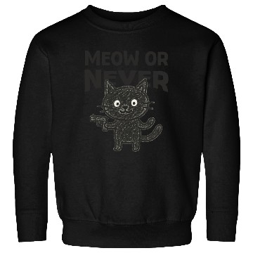 Discover Meow or Never – Funny Black Cat Sweatshirts
