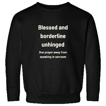 Discover Blessed & Borderline Unhinged Sweatshirts