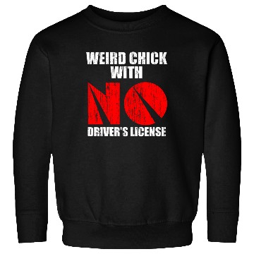 Discover Weird chick with no driver s license Sweatshirts