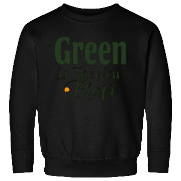 Discover Green Is The New Brave Sweatshirts