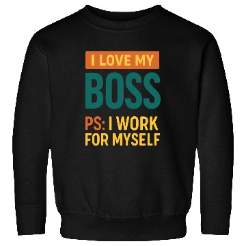 Discover I Love My Boss Self-Employed Quote Sweatshirts