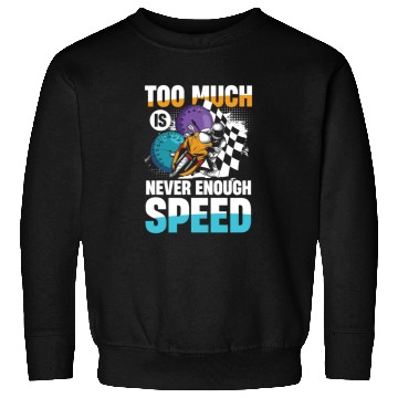 Discover Too Much Is Never Enough Speed Motorcycle Racing Sweatshirts