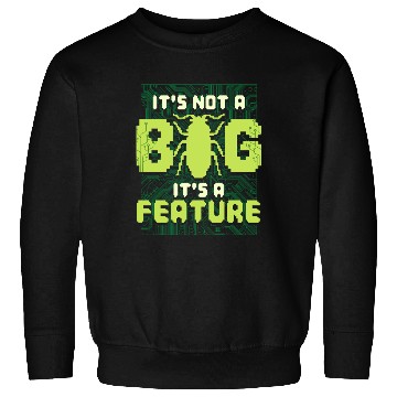 Discover It's Not A Bug It's A Feature Computer Scientist Sweatshirts