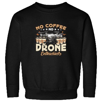 Discover Drone Enthusiast No Coffee Aviation Coffee Lover Sweatshirts