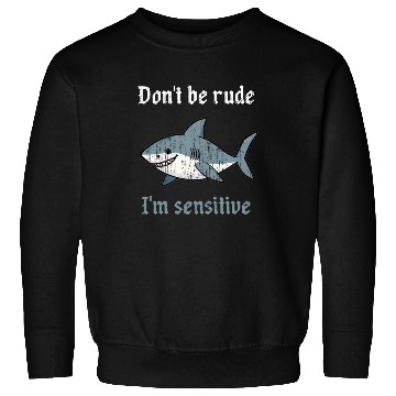 Discover Don t be rude I m sensitive shark Sweatshirts
