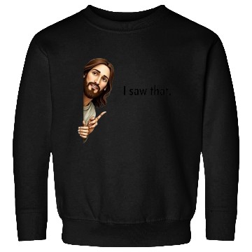 Discover "I Saw That –jesus Sweatshirts