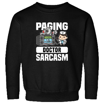 Discover PAGING DOCTOR SARCASM - DOCTOR GIFT Sweatshirts