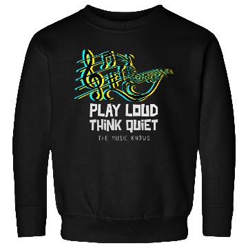Discover Play Loud, Think Quiet Music Sweatshirts