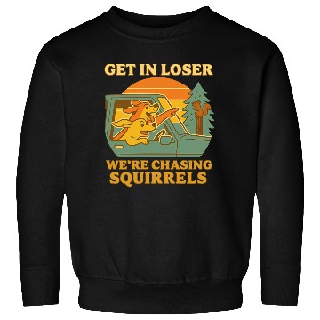 Discover Get In Loser – Funny Dog Squirrel Chase design Sweatshirts