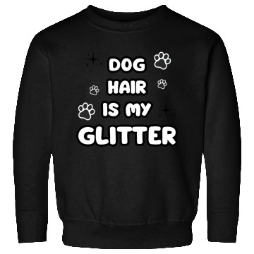 Discover Dog Hair Glitter Quote Design Sweatshirts
