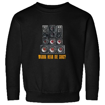 Discover Wanna Hear Me Sing Speaker Sweatshirts