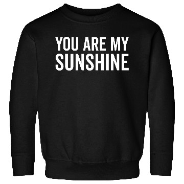 Discover You Are My Sunshine Sweatshirts