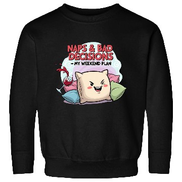 Discover "Naps & Bad Decisions – My Weekend Plan" Sweatshirts