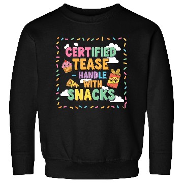 Discover "Certified Tease – Handle With Snacks" Sweatshirts