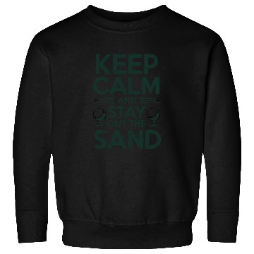 Discover Keep Calm Stay Out the Sand Sweatshirts