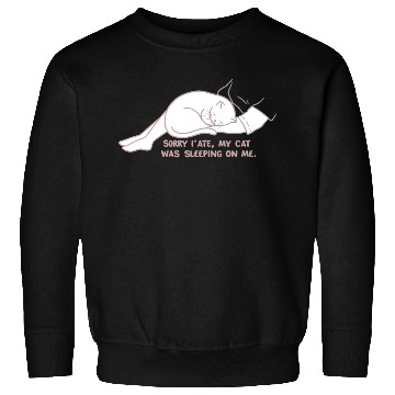 Discover Sorry I'M LATE, MY CAT WAS SLEEPING ON ME." Sweatshirts