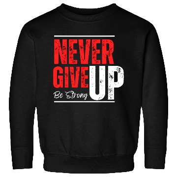 Discover Unstoppable Spirit – Never Give Up Design Sweatshirts