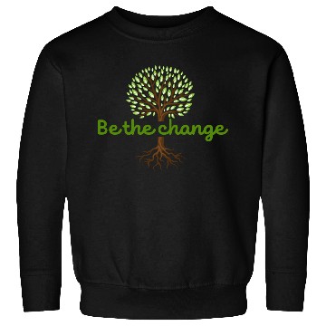 Discover Be the Change Quote with Tree Art Sweatshirts
