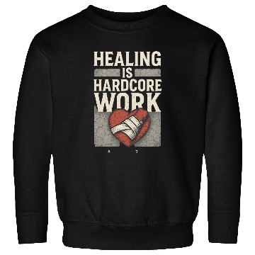 Discover “Healing Is Hardcore Work” Sweatshirts