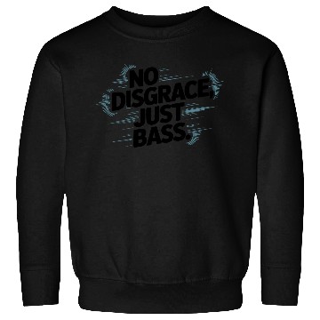 Discover No Disgrace Just Bass Bold Sweatshirts