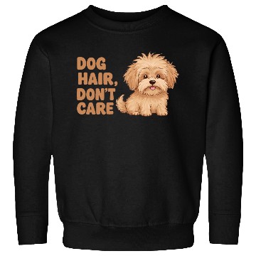 Discover Dog Hair, Don’t Care Sweatshirts