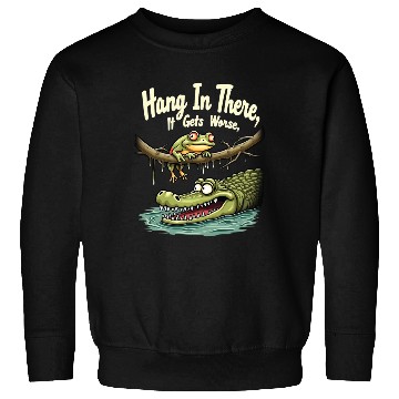 Discover Hang In There – Dark Humor Sarcastic Sweatshirts
