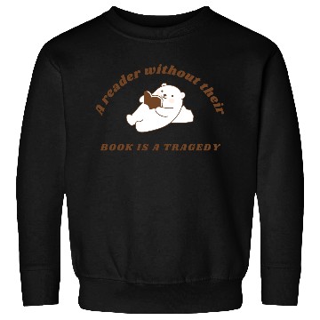 Discover A reader without their book is a tragedy design Sweatshirts