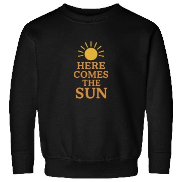 Discover Here Comes the Sun Inspirational Design Sweatshirts