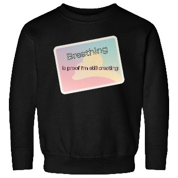 Discover Proof of Creativity Breath Quote Sweatshirts