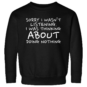 Discover Sorry I Wasn’t Listening - Back To School Sweatshirts