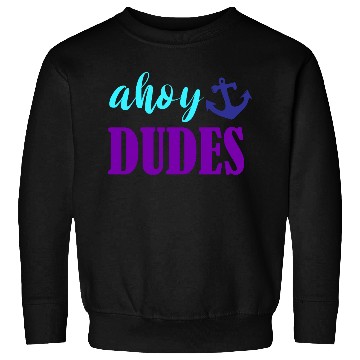 Discover Ahoy Dudes Nautical Summer Sweatshirts