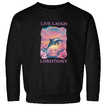 Discover Live Laugh Lobotomy Dolphin Illustration Sweatshirts