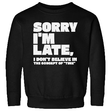 Discover Sorry I'm Late Sarcastic Quote Sweatshirts