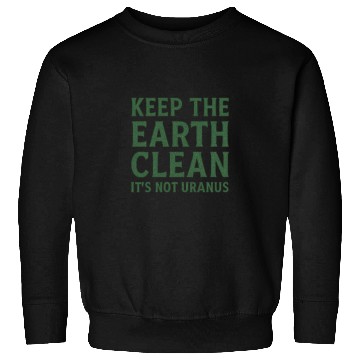 Discover Keep the Earth Clean Statement Sweatshirts