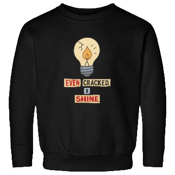 Discover Even Cracked, I Shine – Inspirational Broken Light Sweatshirts