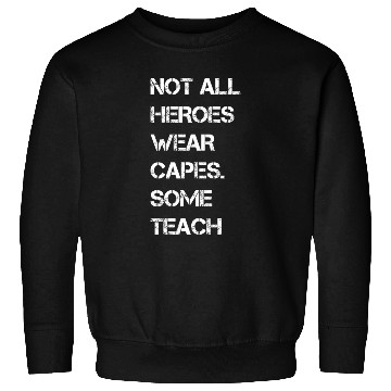 Discover Not All Heroes Wear Capes Some Teach Sweatshirts