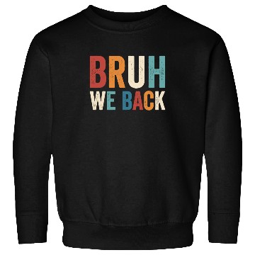 Discover Bruh We Back To School Bruh We Back Sweatshirts