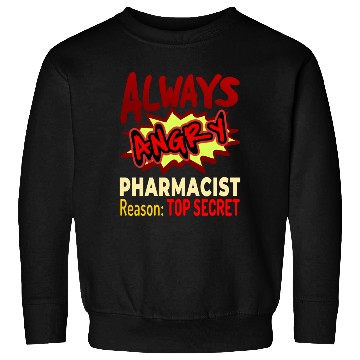 Discover Always Angry Pharmacist Reason Top Secret Sweatshirts
