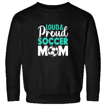 Discover Loud and Proud Soccer Mom Sweatshirts