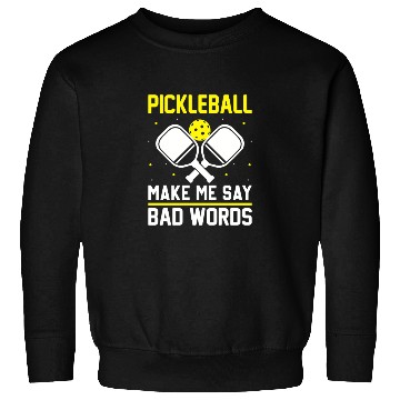 Discover Pickleball Make me say bad words Sweatshirts