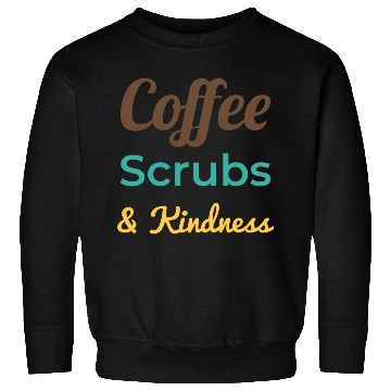 Discover Coffee Scrubs Kindness Sweatshirts