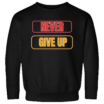 Discover Never Give Up T_Shirt Sweatshirts