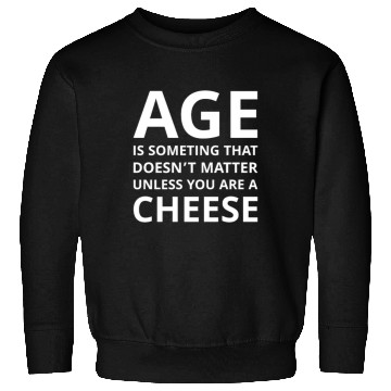 Discover Age Doesn’t Matter Unless You’re Cheese Sweatshirts