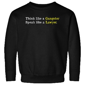 Discover Think Like a Gangster, Speak Like a Lawyer  Sweatshirts
