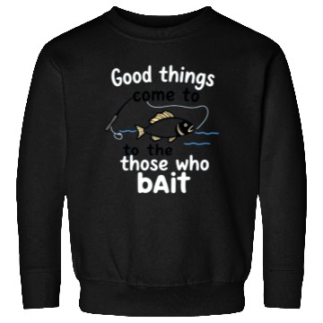 Discover Fishing Humor Fish and Bait Quote Design Sweatshirts